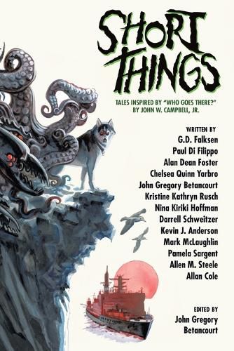 Short Things: Tales Inspired by Who Goes There? by John W. Campbell, Jr.