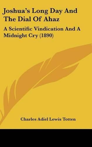 Cover image for Joshua's Long Day and the Dial of Ahaz: A Scientific Vindication and a Midnight Cry (1890)