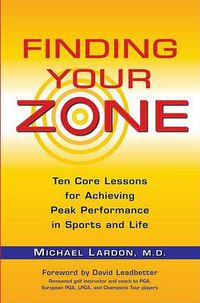 Cover image for Finding Your Zone: Ten Core Lessons for Achieving Peak Performance in Sports and Life