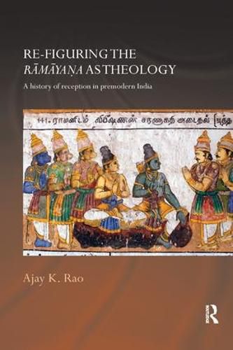 Cover image for Re-figuring the Ramayana as Theology: A History of Reception in Premodern India