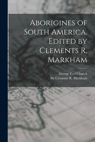 Cover image for Aborigines of South America. Edited by Clements R. Markham