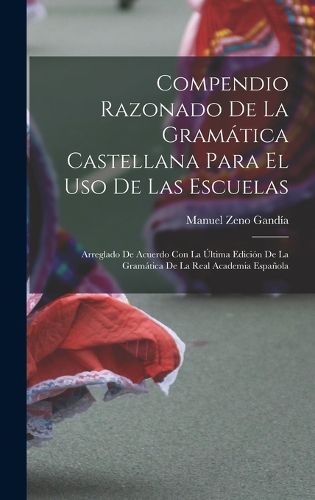 Cover image for Compendio Razonado De La Gramatica Castellana Para El Uso De Las Escuelas