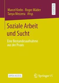 Cover image for Soziale Arbeit Und Sucht: Eine Bestandesaufnahme Aus Der Praxis