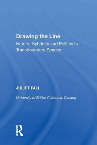 Cover image for Drawing the Line: Nature, Hybridity and Politics in Transboundary Spaces