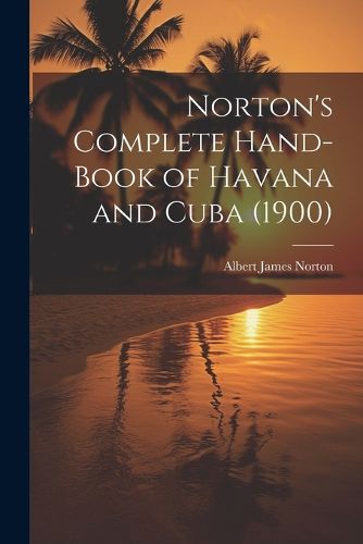 Cover image for Norton's Complete Hand-Book of Havana and Cuba (1900)