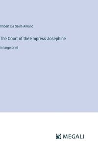 Cover image for The Court of the Empress Josephine