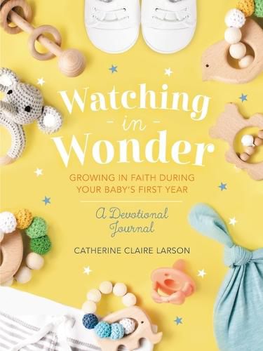 Cover image for Watching in Wonder: Growing in Faith During Your Baby's First Year