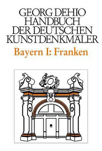 Cover image for Dehio - Handbuch der deutschen Kunstdenkmaler / Bayern Bd. 1 Franken: Regierungsbezirke Oberfranken, Mittelfranken und Unterfranken