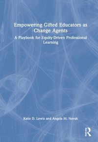 Cover image for Empowering Gifted Educators as Change Agents: A Playbook for Equity-Driven Professional Learning