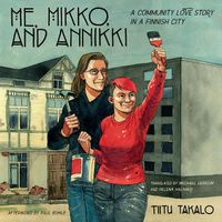 Cover image for Me, Mikko, and Annikki: A Community Love Story in a Finnish City