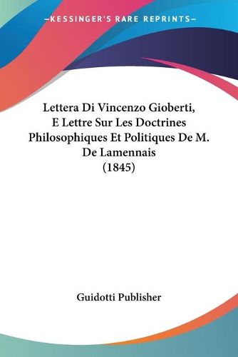 Cover image for Lettera Di Vincenzo Gioberti, E Lettre Sur Les Doctrines Philosophiques Et Politiques de M. de Lamennais (1845)