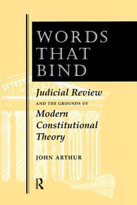 Cover image for Words That Bind: Judicial Review And The Grounds Of Modern Constitutional Theory