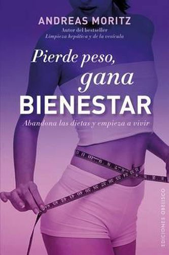 Cover image for Pierde Peso, Gana Bienestar: Abandona las Dietas y Empieza A Vivir