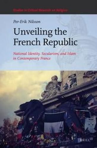 Cover image for Unveiling the French Republic: National Identity, Secularism, and Islam in Contemporary France