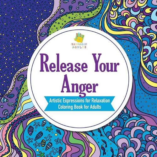 Cover image for Release Your Anger Artistic Expressions for Relaxation Coloring Book for Adults