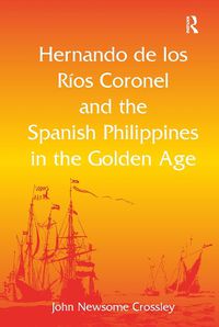 Cover image for Hernando de los Rios Coronel and the Spanish Philippines in the Golden Age