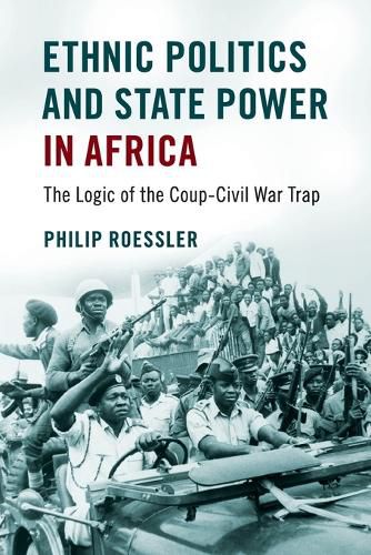 Cover image for Ethnic Politics and State Power in Africa: The Logic of the Coup-Civil War Trap