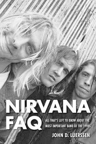 Cover image for Nirvana FAQ: All That's Left to Know About the Most Important Band of the 1990s