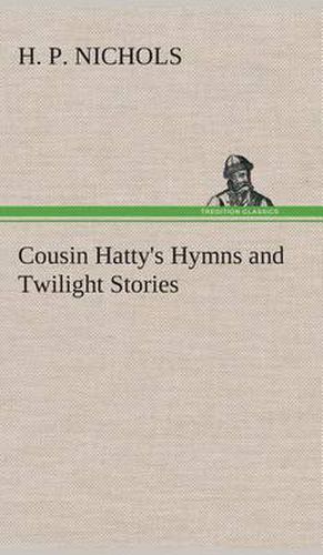 Cover image for Cousin Hatty's Hymns and Twilight Stories