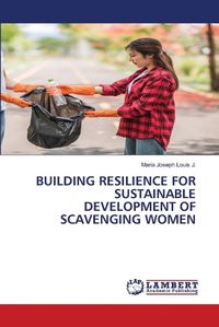 Cover image for Building Resilience for Sustainable Development of Scavenging Women