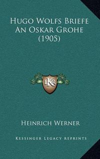 Cover image for Hugo Wolfs Briefe an Oskar Grohe (1905)