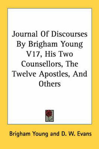 Cover image for Journal of Discourses by Brigham Young V17, His Two Counsellors, the Twelve Apostles, and Others