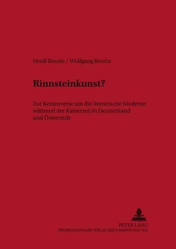 Rinnsteinkunst?: Zur Kontroverse Um Die Literarische Moderne Waehrend Der Kaiserzeit in Deutschland Und Oesterreich