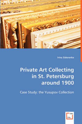 Cover image for Private Art Collecting in St. Petersburg around 1900