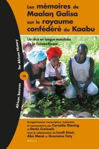 Les memoires de Maalan Galisa sur le royaume confedere du Kaabu: Un recit en langue mandinka de la Guinee-Bissau