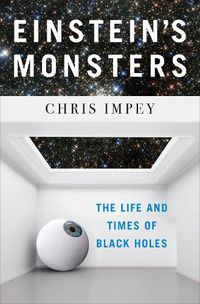Cover image for Einstein's Monsters: The Life and Times of Black Holes