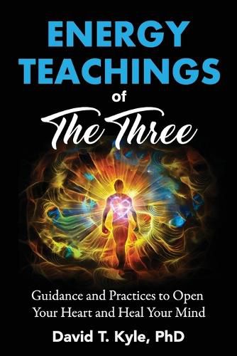 Cover image for Energy Teachings of The Three: Guidance and Practices to Open Your Heart and Heal Your Mind