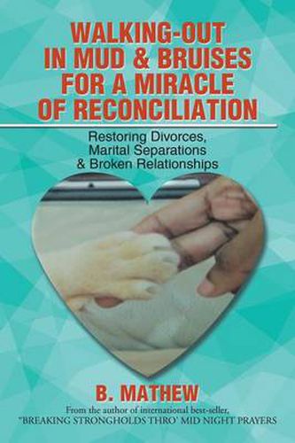 Cover image for Walking-Out in Mud & Bruises for a Miracle of Reconciliation: Restoring Divorces, Marital Separations & Broken Relationships