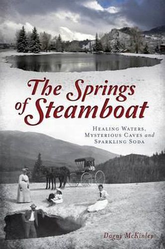 Cover image for The Springs of Steamboat: Healing Waters, Mysterious Caves and Sparkling Soda