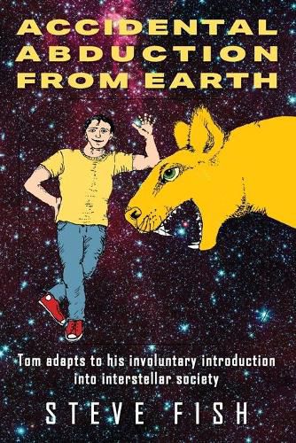 Cover image for Accidental Abduction From Earth: Tom adapts to his involuntary introduction into interstellar society