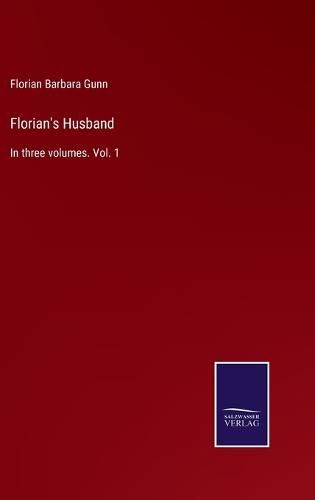 Cover image for Florian's Husband: In three volumes. Vol. 1