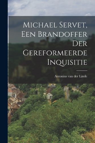 Cover image for Michael Servet, een Brandoffer der Gereformeerde Inquisitie