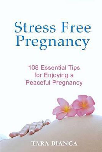 Cover image for Stress Free Pregnancy: 108 Essential Tips for Enjoying a Peaceful Pregnancy