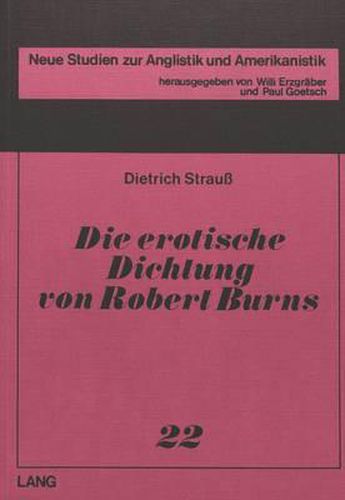 Die Erotische Dichtung Von Robert Burns. (the Erotic Poetry of Robert Burns): Bedingungen, Textueberlieferung, Interpretation, Wertungen