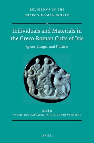 Cover image for Individuals and Materials in the Greco-Roman Cults of Isis (SET): Agents, Images, and Practices