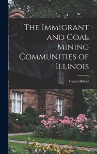 Cover image for The Immigrant and Coal Mining Communities of Illinois