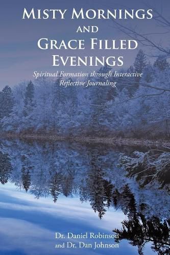 Cover image for Misty Mornings and Grace Filled Evenings: Spiritual Formation through Interactive Reflective Journaling