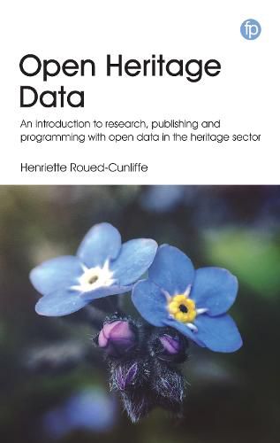 Cover image for Open Heritage Data: An introduction to research, publishing and programming with open data in the heritage sector