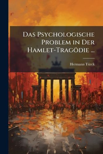 Cover image for Das Psychologische Problem in Der Hamlet-Trag Die ...