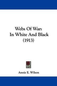 Cover image for Webs of War: In White and Black (1913)