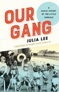 Cover image for Our Gang: A Racial History of The Little Rascals