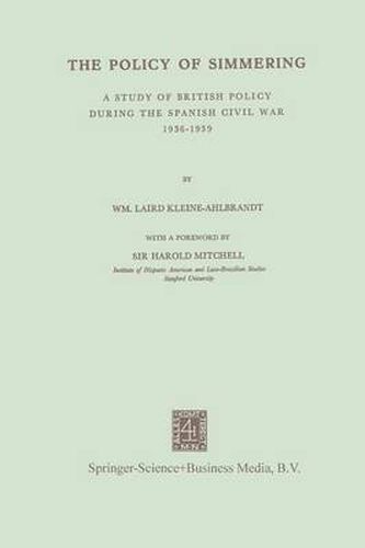 Cover image for The Policy of Simmering: A Study of British Policy During the Spanish Civil War 1936-1939