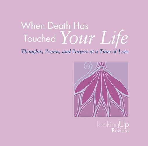 Cover image for When Death Has Touched Your Life: Thoughts, Poems, and Prayers at a Time of Loss