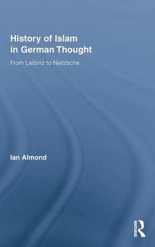 Cover image for History of Islam in German Thought: From Leibniz to Nietzsche