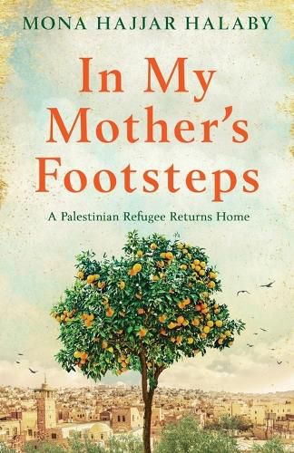 Cover image for In My Mother's Footsteps: A Palestinian Refugee Returns Home