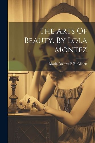 Cover image for The Arts Of Beauty. By Lola Montez